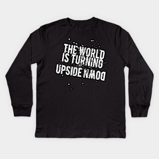 The World Is Turning Upside Down I Kids Long Sleeve T-Shirt